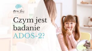 Read more about the article Przygotowanie do badania ADOS-2 – co warto wiedzieć przed wizytą diagnostyczną?