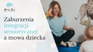Read more about the article Zaburzenia integracji sensorycznej a rozwój mowy