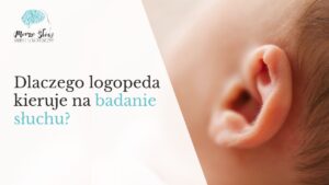 Read more about the article Dlaczego logopeda kieruje na badanie słuchu?